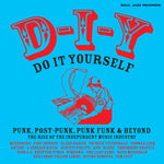 D-I-Y: DO-IT-YOURSELF - Punk, Post Punk, Punk Funk & Beyond: The Rise of the Independent Music Industry